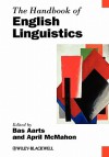 The Handbook of English Linguistics - Bas Aarts, April McMahon