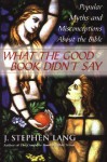 What the Good Book Didn't Say: Popular Myths and Misconceptions About the Bible - Stephen J. Lang, Stephen J. Lang