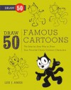 Draw 50 Famous Cartoons: The Step-By-Step Way to Draw Your Favorite Classic Cartoon Characters - Lee J. Ames