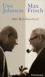 Max Frisch, Uwe Johnson: Der Briefwechsel, 1964 1983 - Max Frisch, Uwe Johnson