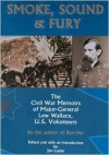 Smoke, Sound & Fury: The Civil War Memoirs of Major-General Lew Wallace, U.S. Volunteers - Lew Wallace