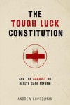 The Tough Luck Constitution and the Assault on Health Care Reform - Andrew Koppelman