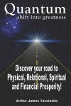 Quantum Shift Into Greatness: Experience Love, Health, Happiness and Wealth - Arthur James Tassinello, Sharon Miles-Upp, Betsy Warren, Tina Terrezza, Alan J Tomasetti