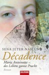 Décadence: Marie Antoinette - des Lebens ganze Pracht - Roman (German Edition) - Sena Jeter Naslund, Sina Hoffmann