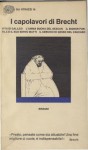 I capolavori di Brecht: Vita di Galileo - L'anima buona del Sezuan - Il signor Puntila e il suo servo Matti - Il cerchio di gesso del Caucaso - Bertolt Brecht, Franco Fortini, Laura Pandolfi, Ginetta Pignolo, Nello Sàito, Cesare Cases, Hellmut Riediger, Emilio Castellani, Ruth Leiser