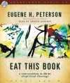 Eat This Book: A Conversation in the Art of Spiritual Reading (Audio) - Eugene H. Peterson, Grover Gardner