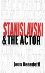 Stanislavski and the Actor: The Method of Physical Action - Jean Benedetti