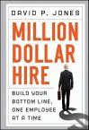 Million-Dollar Hire: Build Your Bottom Line, One Employee at a Time - David P. Jones