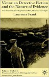 Victorian Detective Fiction and the Nature of Evidence: The Scientific Investigations of Poe, Dickens and Doyle - Lawrence D. Frank, Joseph Bristow