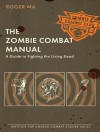 The Zombie Combat Manual: A Guide to Fighting the Living Dead - Roger Ma, Kris Koscheski