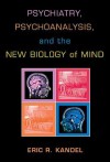 Psychiatry, Psychoanalysis, and the New Biology of Mind - Eric R. Kandel