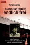 Lasst Meine Tochter Endlich Frei - Renate Janka, Tanja Kodisch, Thomas Kraft