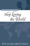 Stop Loving the World (Purtian Treasures for Today) - William Greenhill, Jay T. Collier