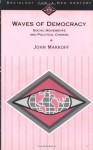 Waves of Democracy: Social Movements and Political Change (Sociology for a New Century) - John Markoff