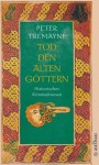 Tod den alten Göttern (Sister Fidelma, #18) - Peter Tremayne, Irmhild Brandstädt, Otto Brandstädter