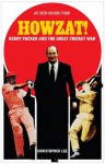 Howzat!: Kerry Packer and the Great Cricket War - Christopher Lee