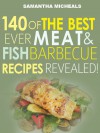 Barbecue Cookbook: 140 of the Best Ever Barbecue Meat & BBQ Fish Recipes Book...Revealed! - Samantha Michaels