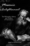 Masonic Enlightenment - The Philosophy, History and Wisdom of Freemasonry - Michael R. Poll