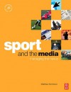 Sport and the Media: Managing the Nexus (Sport Management Series) - Matthew Nicholson