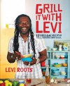 Grill it with Levi: 101 Reggae Recipes for Sunshine and Soul - Levi Roots