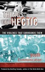 Things Get Hectic: Teens Write About the Violence That Surrounds Them - Youth Communication, Philip Kay, Al Desetta, Andrea Estepa, Geoffrey Canada