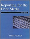 Reporting For The Print Media - Fred Fedler