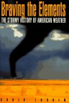 Braving the Elements: The Stormy History of American Weather - David Laskin