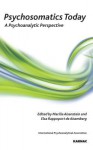 Psychosomatics Today: A Psychoanalytical Perspective: A Psychoanalytical Perspective - Marilia Aisenstein, Rappoport Elsa, Elsa Rappoport de Aisemberg