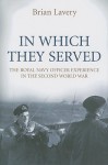 In Which They Served: The Royal Navy Officer Experience in the Second World War - Brian Lavery
