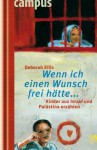 Wenn ich einen Wunsch frei hätte... - Kinder aus Israel und Palästina erzählen - Deborah Ellis, Daniela Kulot, Birgit Schmitz