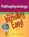 Pathophysiology Made Incredibly Easy! - Lippincott Williams & Wilkins