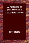 A Protegee of Jack Hamlin's and Other Stories - Bret Harte