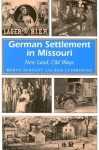 German Settlement in Missouri: New Land, Old Ways - Robyn Burnett, Rebecca B. Schroeder, Ken Luebbering