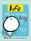 life: life is terribly long isn't it? shall we rest? - Lisa Swerling, Ralph Lazar