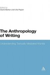 The Anthropology of Writing: Understanding Textually Mediated Worlds - Uta Papen, Uta Papen