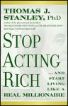 Stop Acting Rich: ...And Start Living Like A Real Millionaire - Thomas J. Stanley