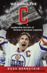 Wearing the "C": Leadership Secrets from Hockey's Greatest Captains - Ross Bernstein, Bobby Clarke, Scott Stevens