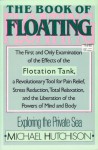 The Book of Floating: Exploring the Private Sea - Michael Hutchison