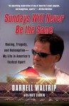 Sundays Will Never Be the Same: Racing, Tragedy, and Redemption--My Life in America's Fastest Sport - Darrell Waltrip