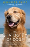 The Divinity of Dogs: True Stories of Miracles Inspired by Man's Best Friend - Jennifer Skiff