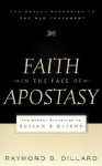 Faith in the Face of Apostasy: The Gospel According to Elijah and Elisha (Gospel According to the Old Testament) - Raymond B. Dillard