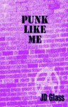 Punk Like Me! - J.D. Glass