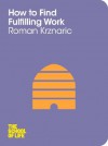 How to Find Fulfilling Work (The School of Life) - Roman Krznaric, The School of Life