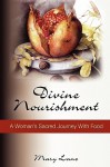 Divine Nourishment: A Woman's Sacred Journey with Food - Mary Lane