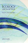 Ecology and Social Work: Toward a New Paradigm - John M. Coates