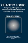 Chaotic Logic: Language, Thought, and Reality from the Perspective of Complex Systems Science - Ben Goertzel