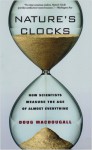 Nature's Clocks: How Scientists Measure the Age of Almost Everything - Doug Macdougall