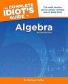 The Complete Idiot's Guide to Algebra - W. Michael Kelley