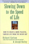 Slowing Down to the Speed of Life: How To Create a Peaceful, Simpler Life F - Richard Carlson