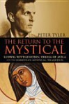 The Return to the Mystical: Ludwig Wittgenstein, Teresa of Avila and the Christian Mystical Tradition - Peter Tyler